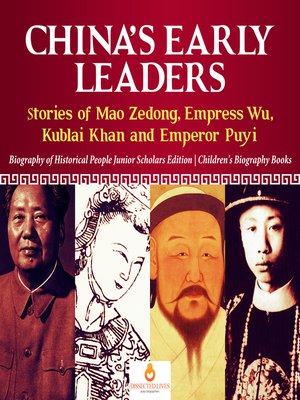 cover image of China's Early Leaders --Stories of Mao Zedong, Empress Wu, Kublai Khan and Emperor Puyi--Biography of Historical People Junior Scholars Edition--Children's Biography Books